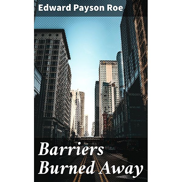 Barriers Burned Away, Edward Payson Roe