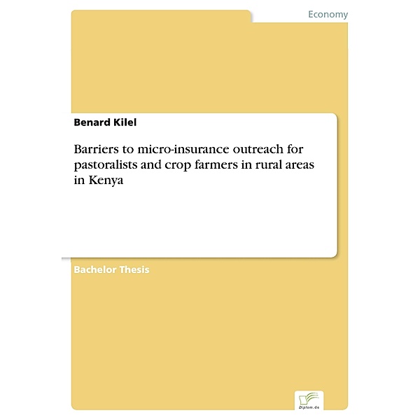 Barriers to micro-insurance outreach for pastoralists and crop farmers in rural areas in Kenya, Benard Kilel
