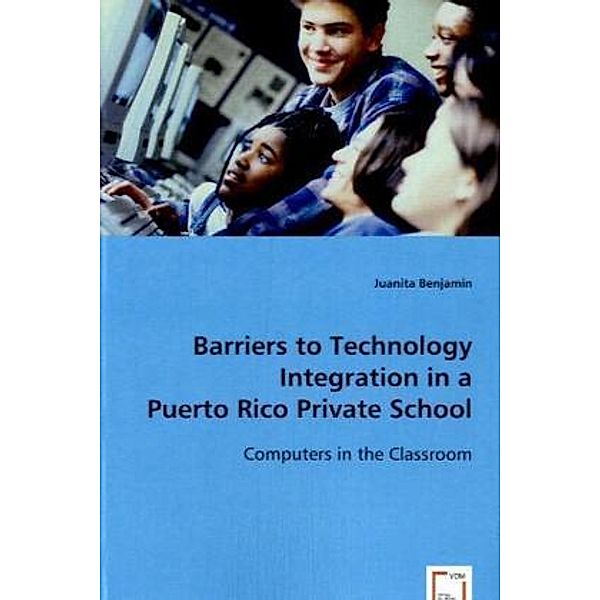 Barriers to Technology Integration in a Puerto Rico Private School, Juanita Benjamin