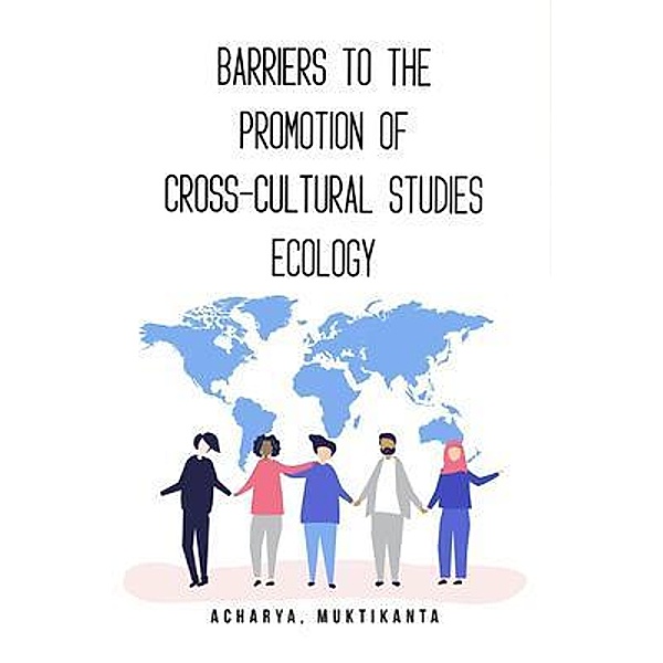 Barriers to the Promotion of Cross-Cultural Studies Ecology, Muktikanta Acharya