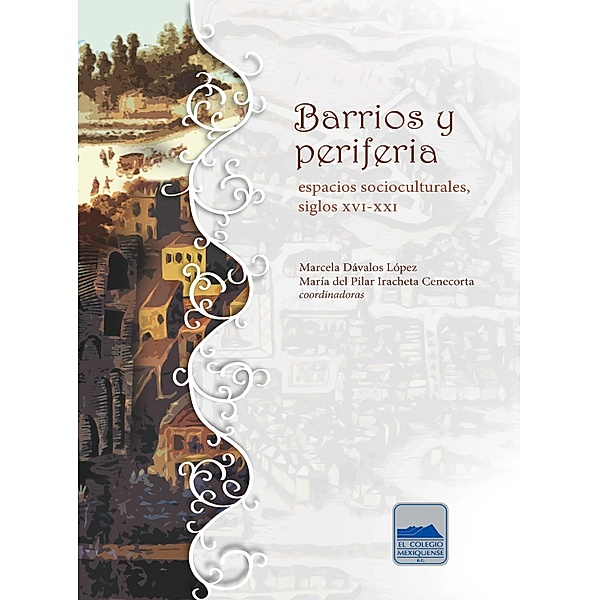 Barrios y periferia, Marcela Dávalos López, María del Pilar Iracheta Cenecorta