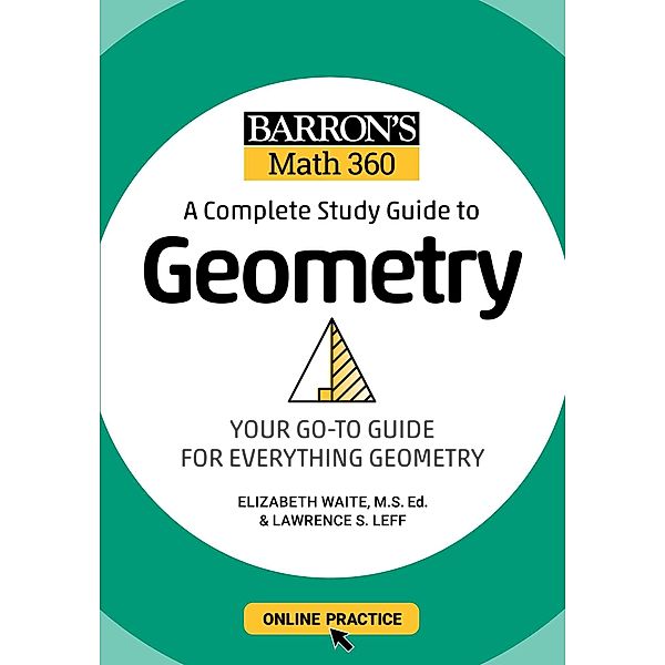 Barron's Math 360: A Complete Study Guide to Geometry with Online Practice / Barron's Test Prep, Lawrence S. Leff, Elizabeth Waite