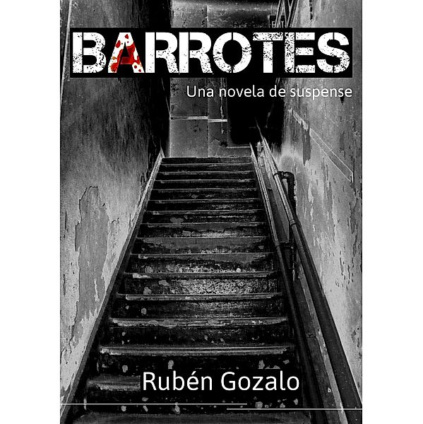 Barrotes: una novela de suspense, Rubén Gozalo