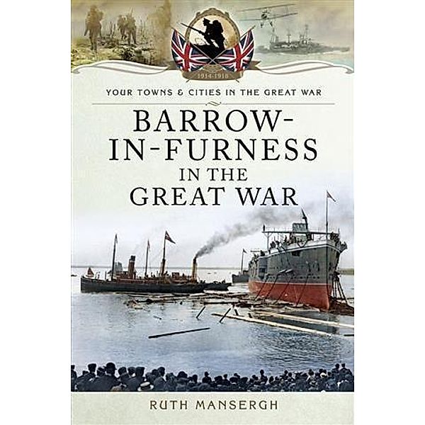 Barrow-in-Furness in the Great War, Ruth Mansergh