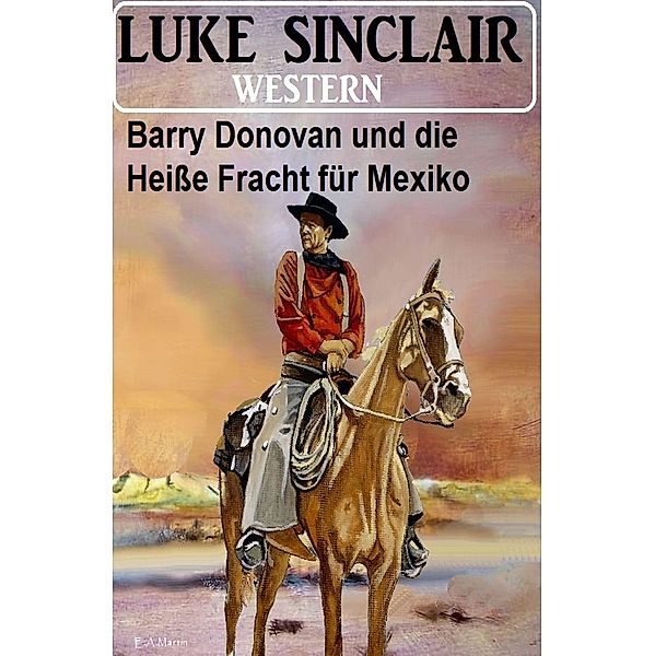 Barry Donovan und die Heisse Fracht für Mexiko: Western, Luke Sinclair