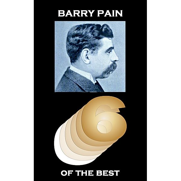 Barry Pain - Six of the Best, Barry Pain