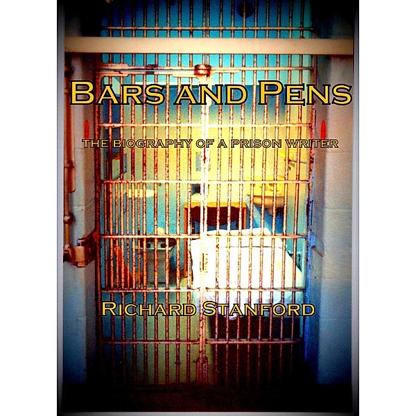 BARS AND PENS: The Biography of a Prison Writer, Richard Stanford