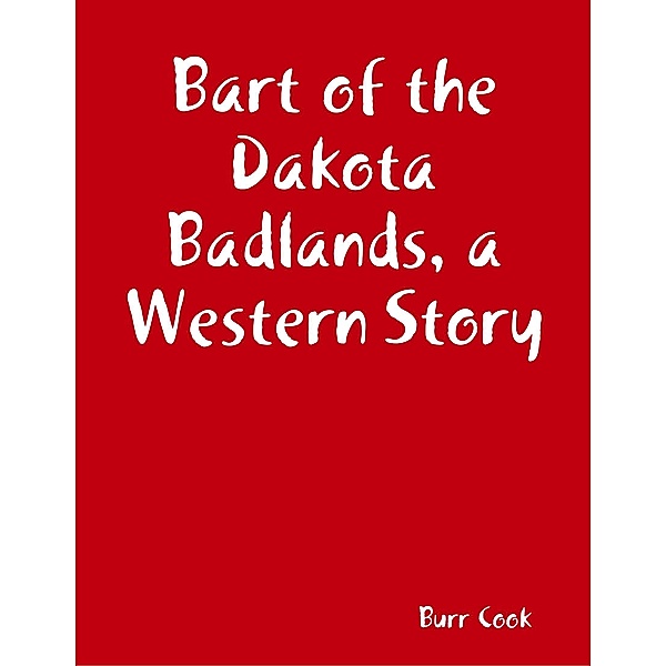 Bart of the Dakota Badlands, a Western Story, Burr Cook