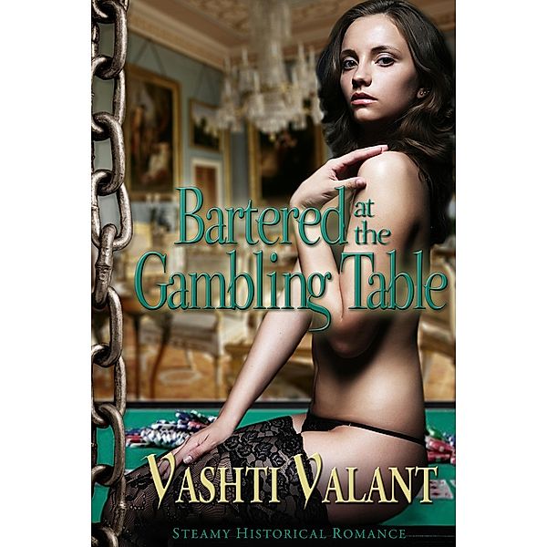 Bartered at the Gambling Table (Chained and Chastened, #2) / Chained and Chastened, Vashti Valant