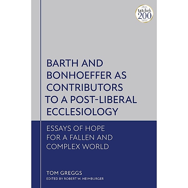 Barth and Bonhoeffer as Contributors to a Post-Liberal Ecclesiology, Tom Greggs