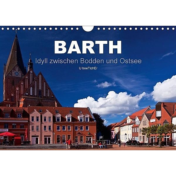 Barth - Idyll zwischen Bodden und Ostsee (Wandkalender 2017 DIN A4 quer), U. Boettcher