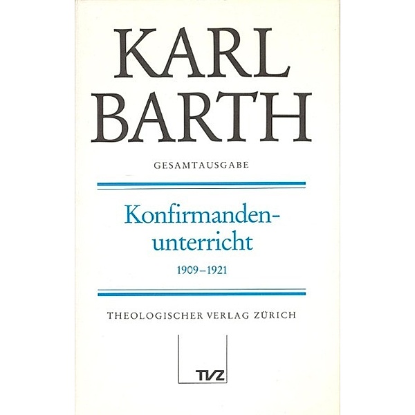 Barth, K: Gesamtausg. 18/Konfirmand., Karl Barth