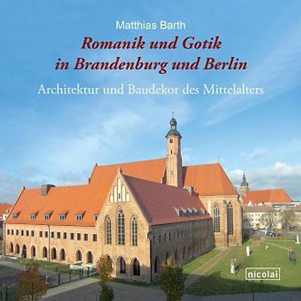 Barth, M: Romanik und Gotik in Brandenburg und Berlin, Matthias Barth