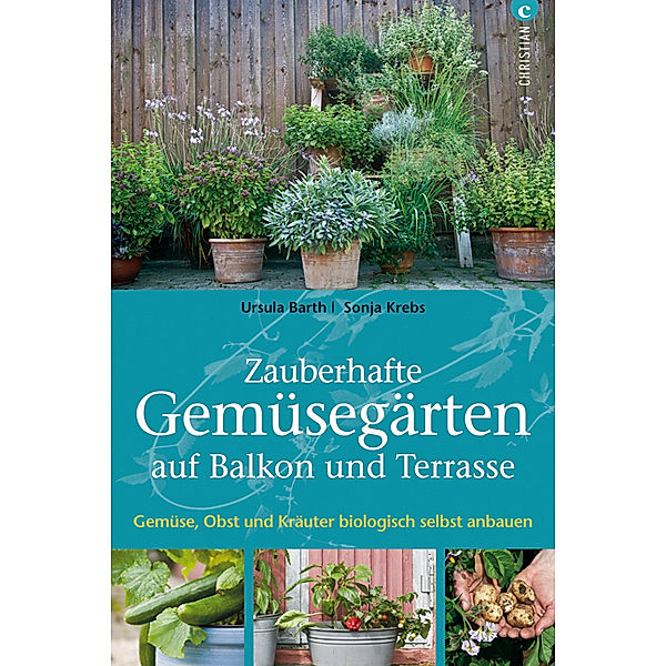 Barth, U: Zauberhafte Gemüsegärten auf Balkon und Terrasse, Ursula Barth, Sonja Krebs