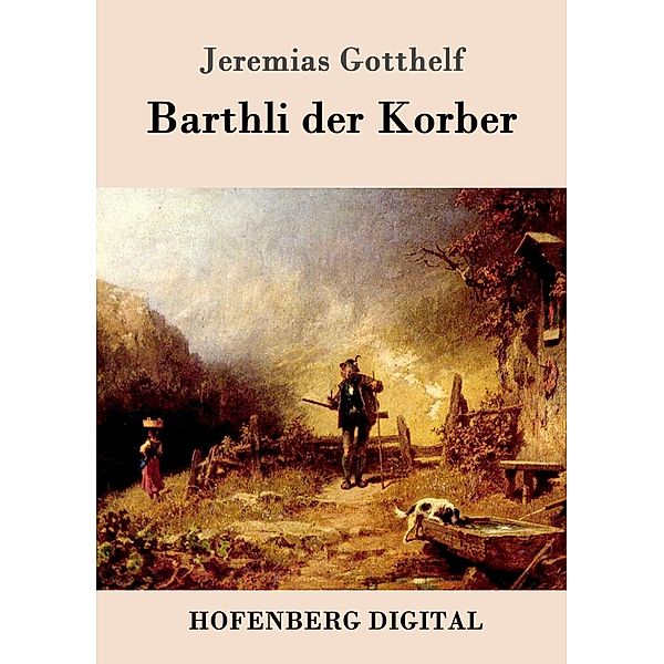 Barthli der Korber, Jeremias Gotthelf