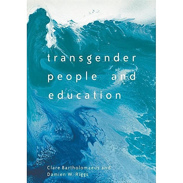 Bartholomaeus, C: Transgender People and Education, Clare Bartholomaeus, Damien W. Riggs