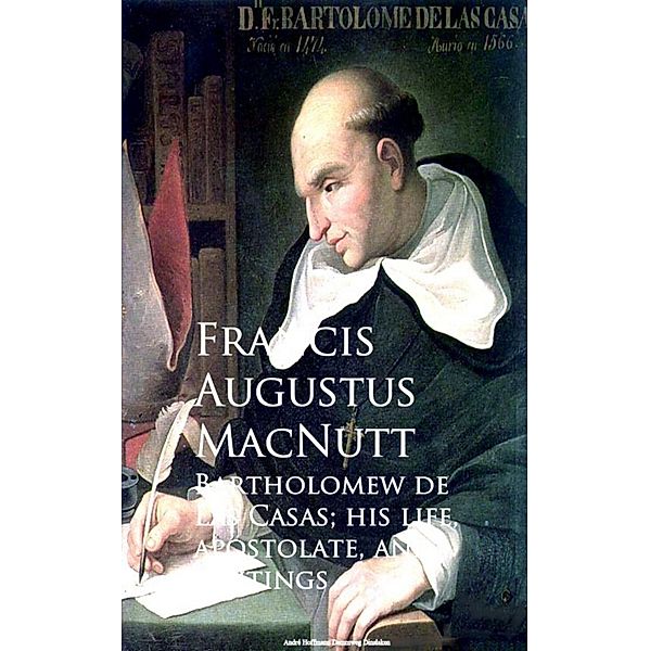 Bartholomew de Las Casas; his life, apostolate, and writings, Various
