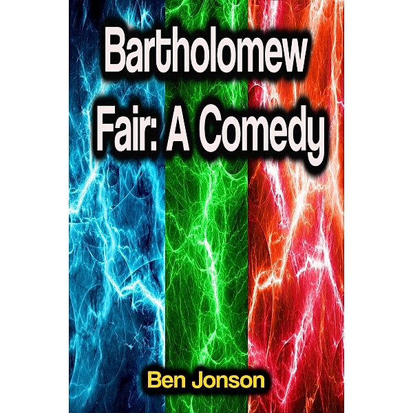 Bartholomew Fair: A Comedy, Ben Jonson