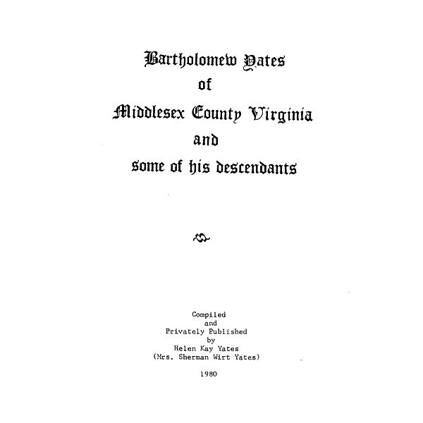 Bartholomew Yates of Middlesex County Virginia and Some of His Descendants, Helen K. Yates