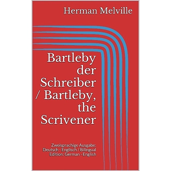 Bartleby der Schreiber / Bartleby, the Scrivener, Herman Melville