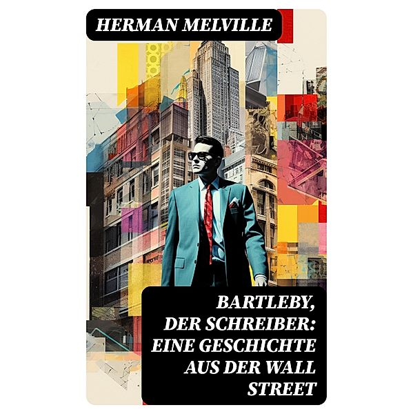 Bartleby, der Schreiber: Eine Geschichte aus der Wall Street, Herman Melville