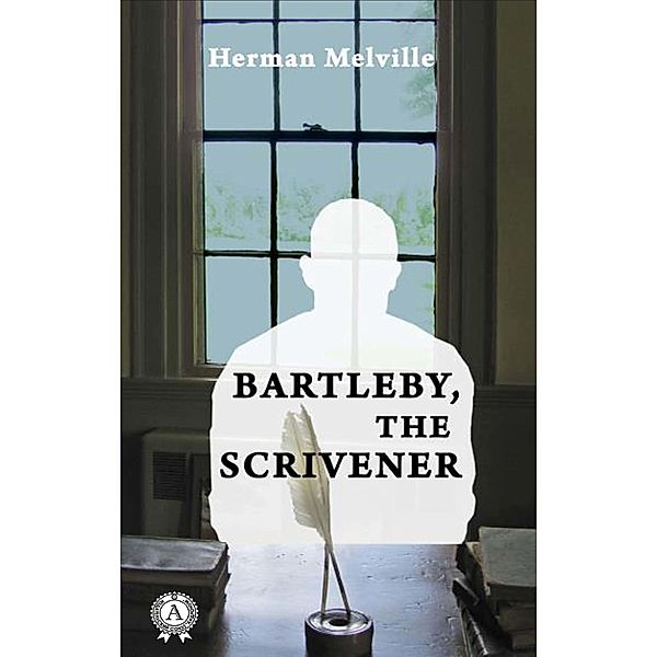 Bartleby, the Scrivener, Herman Melville