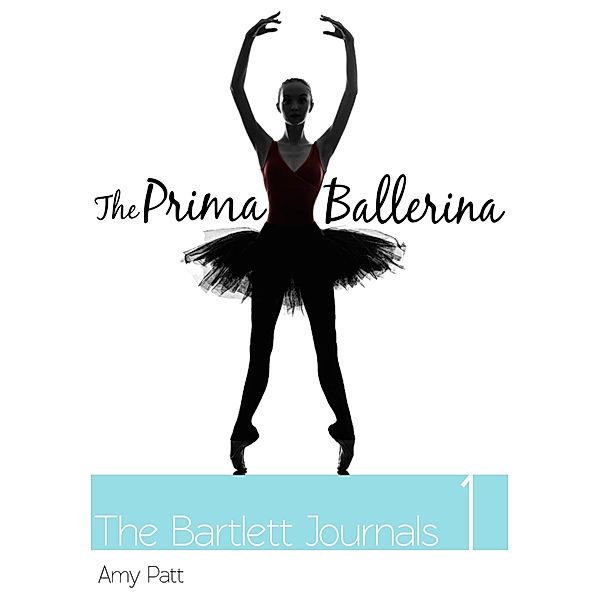 Bartlett Journals: Book 1 The Prima Ballerina / Amy Patt, Amy Patt