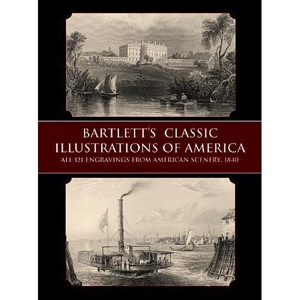 Bartlett's Classic Illustrations of America / Dover Fine Art, History of Art, W. H. Bartlett