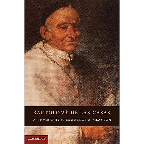 Bartolome de las Casas, Lawrence A. Clayton