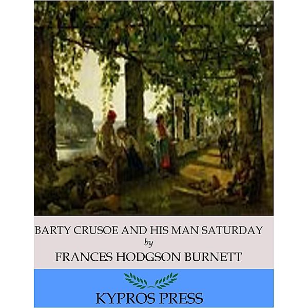 Barty Crusoe and His Man Saturday, Frances Hodgson Burnett