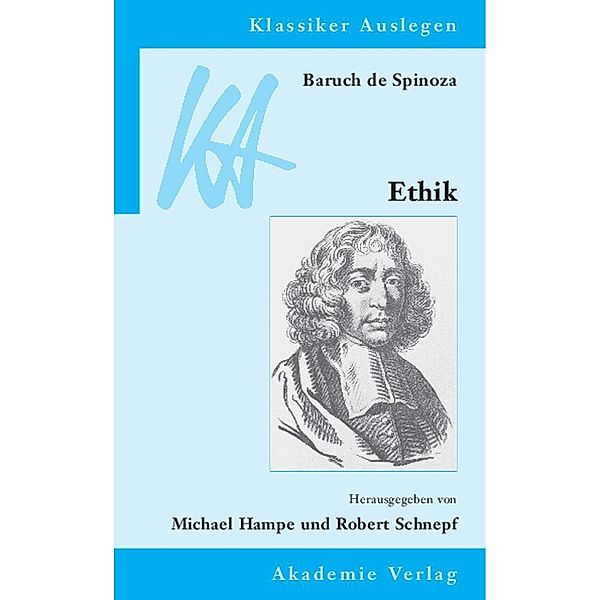 Baruch de Spinoza: Ethik in geometrischer Ordnung dargestellt / Klassiker auslegen Bd.31