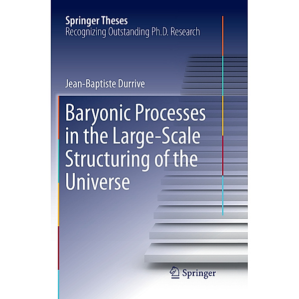 Baryonic Processes in the Large-Scale Structuring of the Universe, Jean-Baptiste Durrive