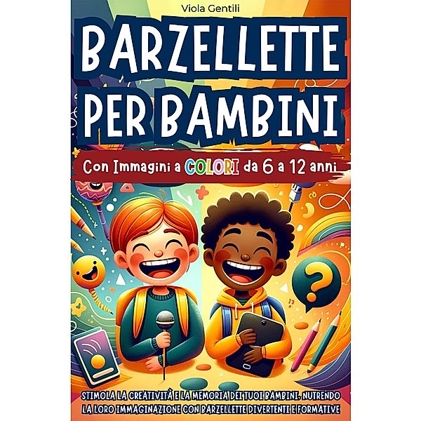 Barzellette per Bambini: Stimola la Creatività e la Memoria dei Tuoi Bambini, Nutrendo la Loro Immaginazione con Barzellette Divertenti e Formative | Dai 6 ai 12 anni - con Immagini a Colori, Viola Gentili