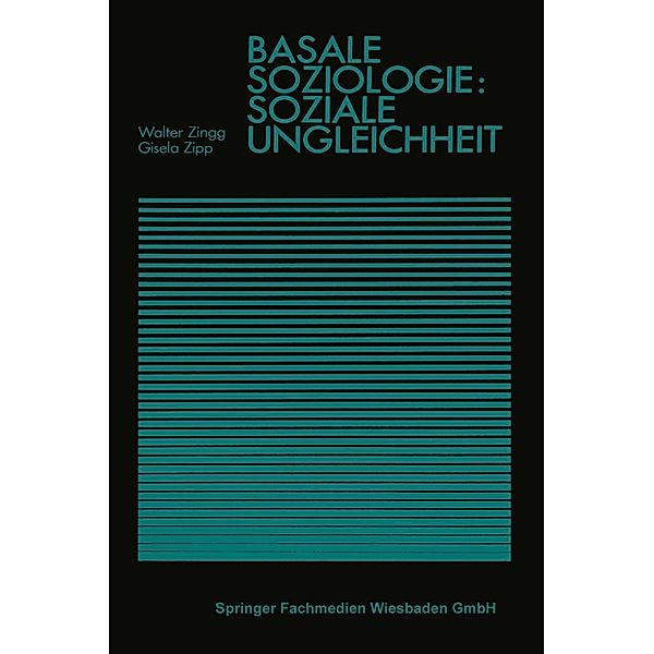 Basale Soziologie: Soziale Ungleichheit / Studienreihe Gesellschaft, Walter Zingg, Gisela Zipp