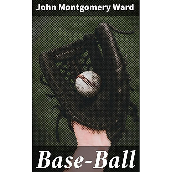 Base-Ball, John Montgomery Ward