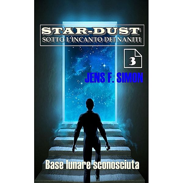 Base lunare sconosciuta / STAR-DUST SOTTO L'INCANTO DEI NANITI Bd.3, Jens F. Simon