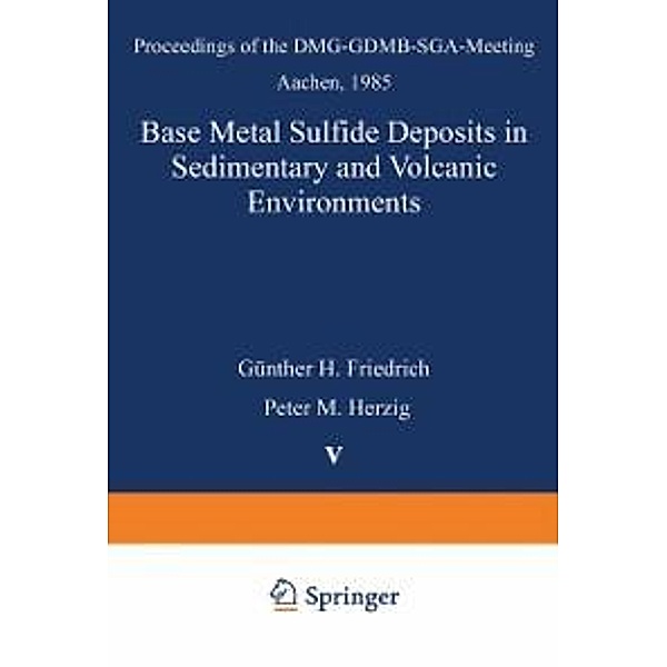 Base Metal Sulfide Deposits in Sedimentary and Volcanic Environments / Special Publication of the Society for Geology Applied to Mineral Deposits Bd.5