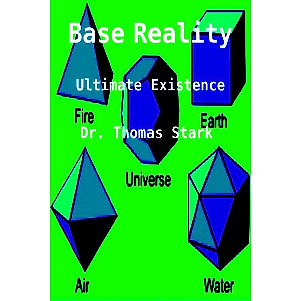 Base Reality: Ultimate Existence (Ontological Mathematics, #15) / Ontological Mathematics, Thomas Stark