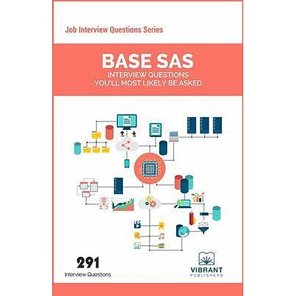 Base SAS Interview Questions You'll Most Likely Be Asked / Job Interview Questions Series Bd.20, Vibrant Publishers