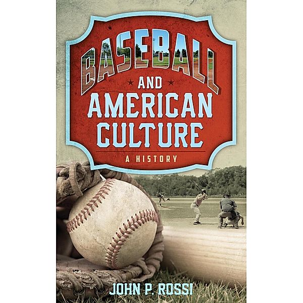 Baseball and American Culture, John P. Rossi