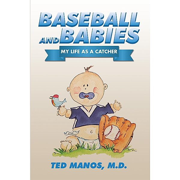 Baseball and Babies, Ted Manos M. D.