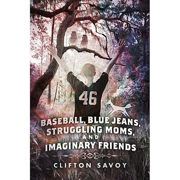 Baseball, Blue Jeans, Struggling Moms, and Imaginary Friends, Clifton Savoy