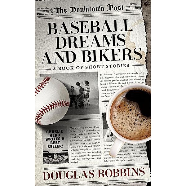 Baseball Dreams and Bikers: A Book of Short Stories, Douglas Robbins