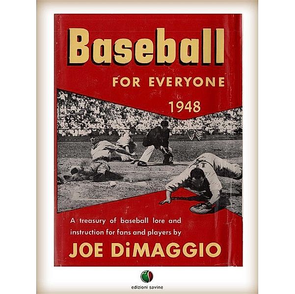 BASEBALL FOR EVERYONE - A Treasury of Baseball Lore and Instruction for Fans and Players, Joe Dimaggio