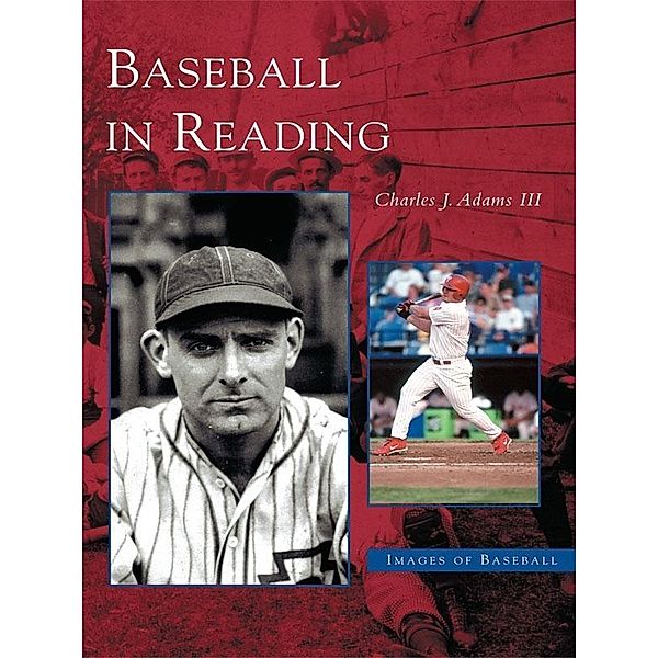 Baseball in Reading, Charles J. Adams Iii