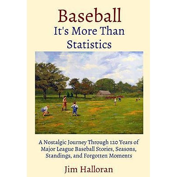 Baseball: It's More Than Statistics, Jim Halloran