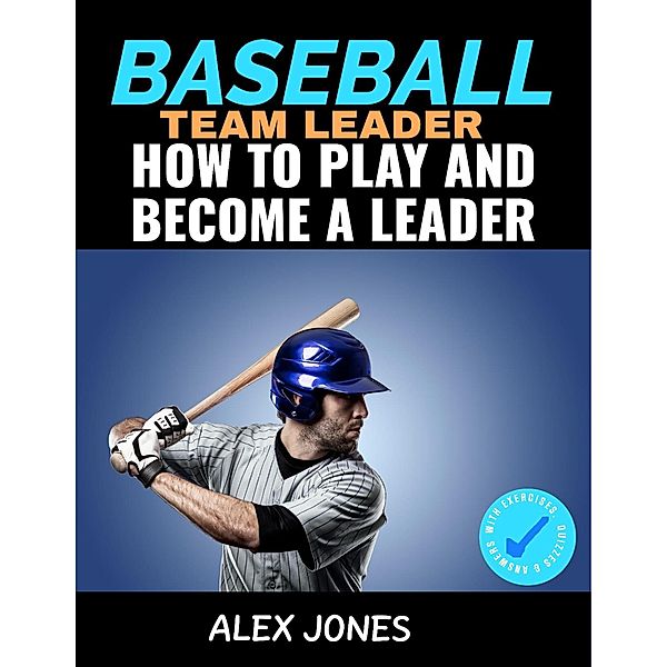Baseball Team Leader: How to Play and Become a Leader (Sports, #2) / Sports, Alex Jones