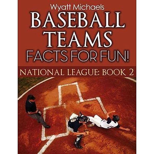 Baseball Teams Facts for Fun!, Wyatt Michaels