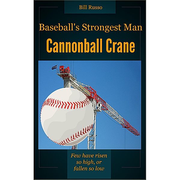 Baseball's Strongest Man, Cannonball Crane, Bill Russo