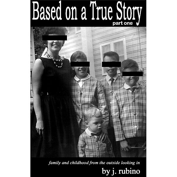 Based on a True Story: Part One / J Rubino, J. Rubino